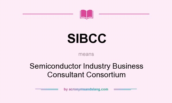 What does SIBCC mean? It stands for Semiconductor Industry Business Consultant Consortium