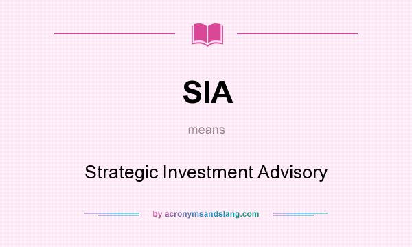 What does SIA mean? It stands for Strategic Investment Advisory