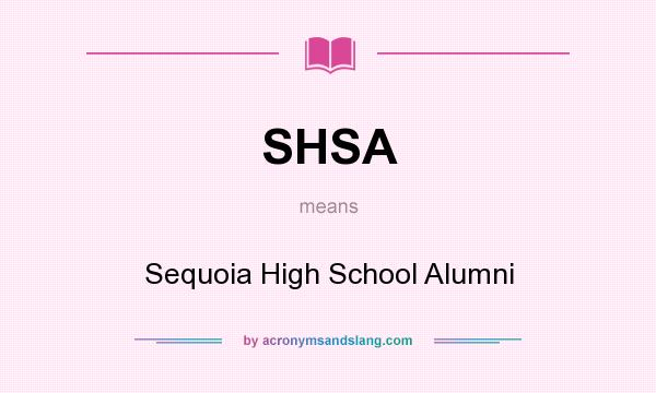 What does SHSA mean? It stands for Sequoia High School Alumni