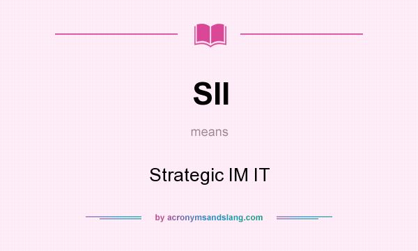What does SII mean? It stands for Strategic IM IT