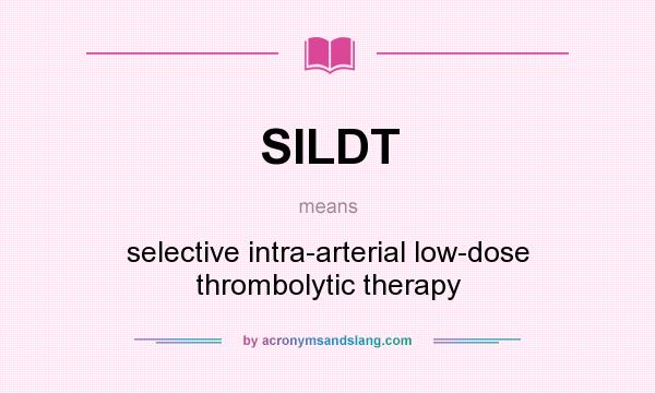 What does SILDT mean? It stands for selective intra-arterial low-dose thrombolytic therapy