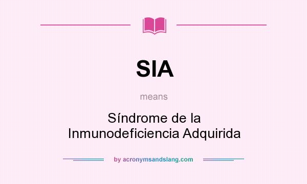 What does SIA mean? It stands for Síndrome de la Inmunodeficiencia Adquirida