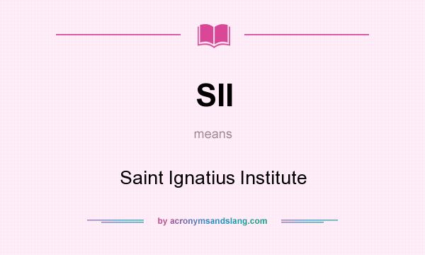 What does SII mean? It stands for Saint Ignatius Institute
