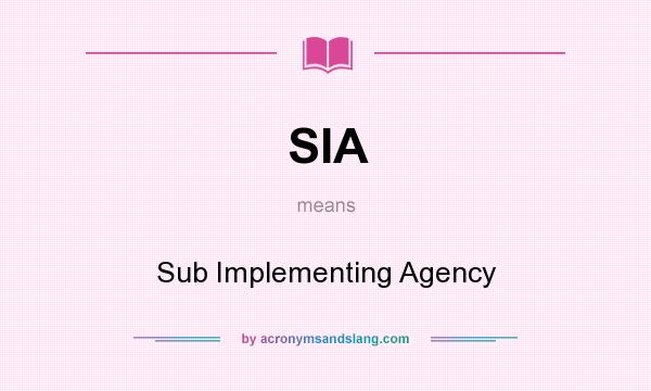 What does SIA mean? It stands for Sub Implementing Agency