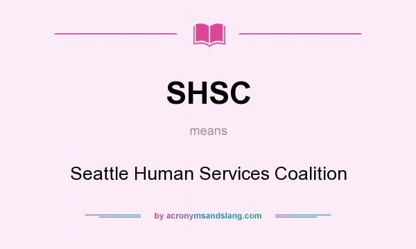 What does SHSC mean? It stands for Seattle Human Services Coalition