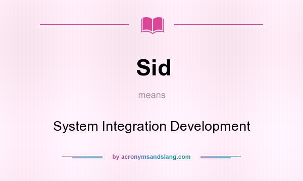 What does Sid mean? It stands for System Integration Development