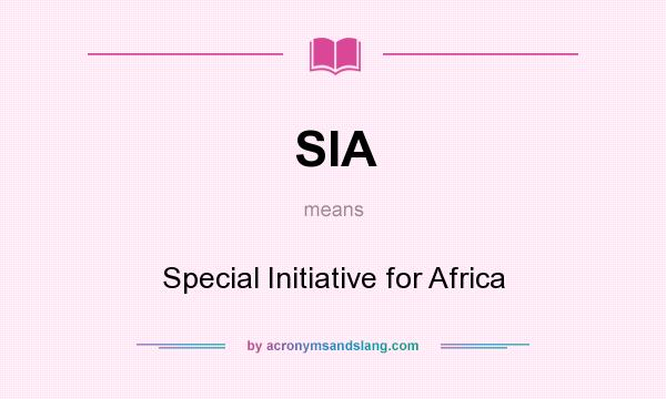What does SIA mean? It stands for Special Initiative for Africa