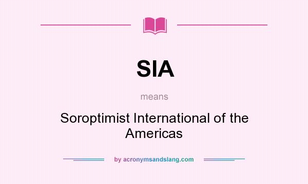 What does SIA mean? It stands for Soroptimist International of the Americas