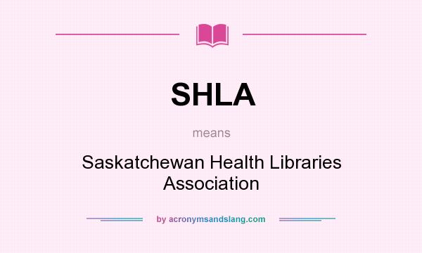 What does SHLA mean? It stands for Saskatchewan Health Libraries Association