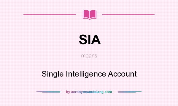 What does SIA mean? It stands for Single Intelligence Account