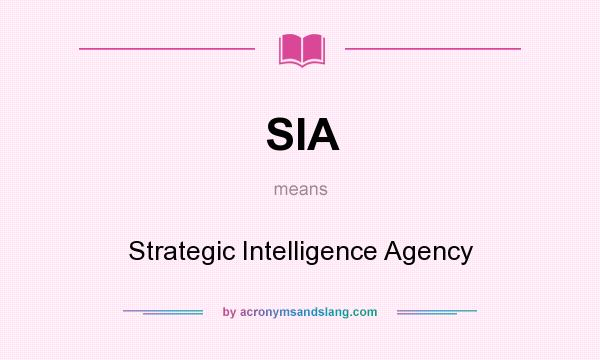 What does SIA mean? It stands for Strategic Intelligence Agency