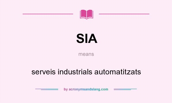 What does SIA mean? It stands for serveis industrials automatitzats