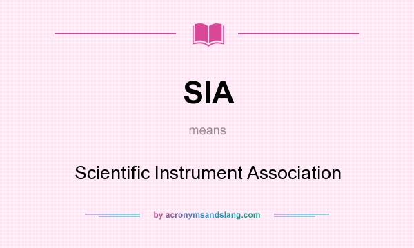 What does SIA mean? It stands for Scientific Instrument Association