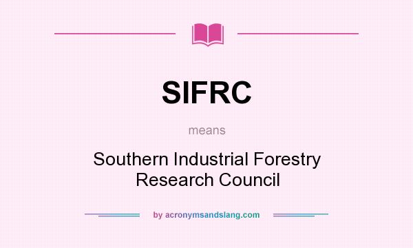 What does SIFRC mean? It stands for Southern Industrial Forestry Research Council