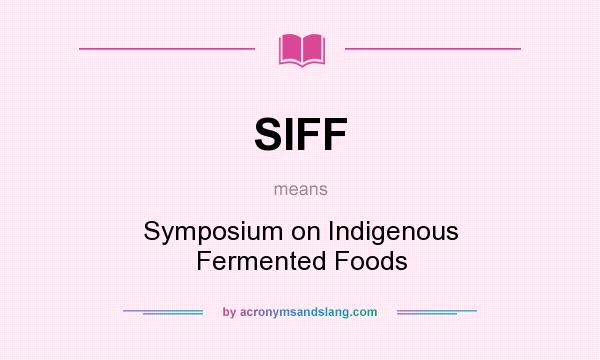 What does SIFF mean? It stands for Symposium on Indigenous Fermented Foods