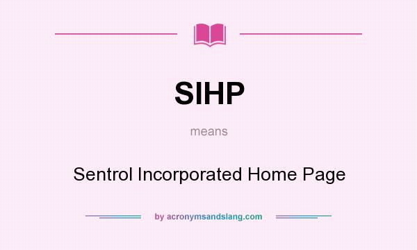 What does SIHP mean? It stands for Sentrol Incorporated Home Page