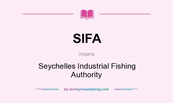 What does SIFA mean? It stands for Seychelles Industrial Fishing Authority