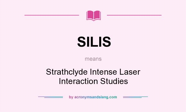 What does SILIS mean? It stands for Strathclyde Intense Laser Interaction Studies