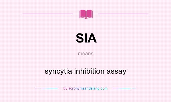 What does SIA mean? It stands for syncytia inhibition assay