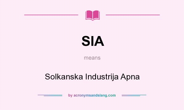 What does SIA mean? It stands for Solkanska Industrija Apna