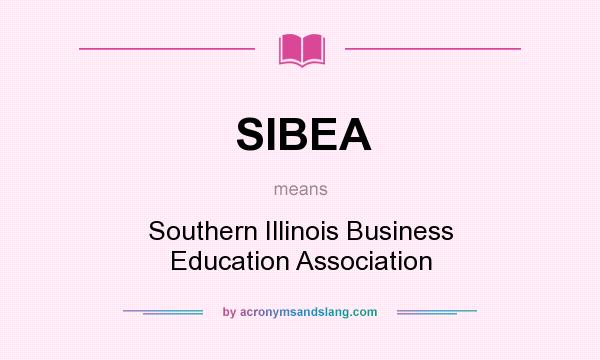 What does SIBEA mean? It stands for Southern Illinois Business Education Association