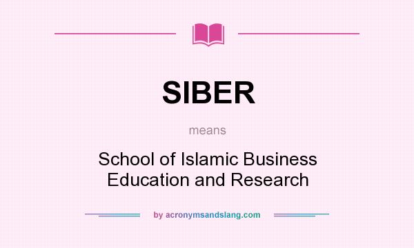 What does SIBER mean? It stands for School of Islamic Business Education and Research