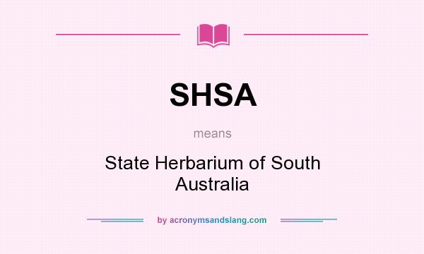 What does SHSA mean? It stands for State Herbarium of South Australia