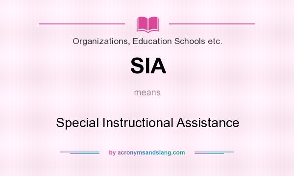What does SIA mean? It stands for Special Instructional Assistance