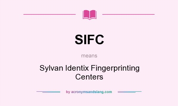 What does SIFC mean? It stands for Sylvan Identix Fingerprinting Centers