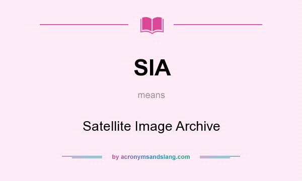 What does SIA mean? It stands for Satellite Image Archive