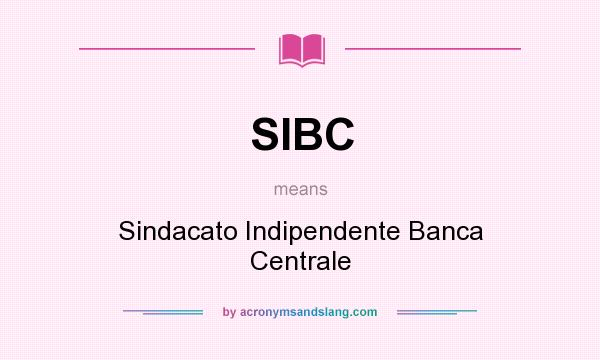 What does SIBC mean? It stands for Sindacato Indipendente Banca Centrale