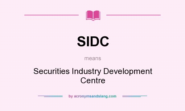 What does SIDC mean? It stands for Securities Industry Development Centre