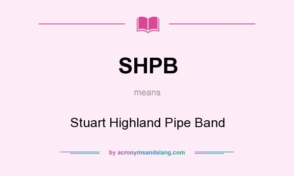 What does SHPB mean? It stands for Stuart Highland Pipe Band