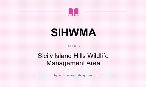 What does SIHWMA mean? It stands for Sicily Island Hills Wildlife Management Area