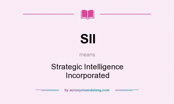 What does SII mean? It stands for Strategic Intelligence Incorporated