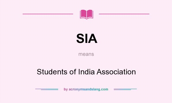What does SIA mean? It stands for Students of India Association