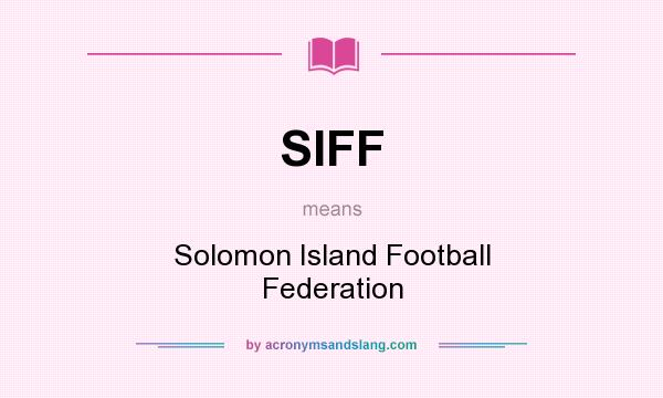 What does SIFF mean? It stands for Solomon Island Football Federation