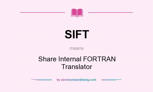 What does SIFT mean? It stands for Share Internal FORTRAN Translator