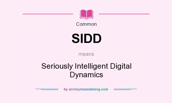 What does SIDD mean? It stands for Seriously Intelligent Digital Dynamics