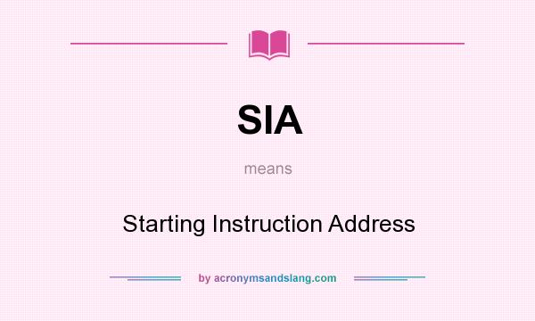 What does SIA mean? It stands for Starting Instruction Address