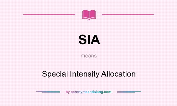 What does SIA mean? It stands for Special Intensity Allocation