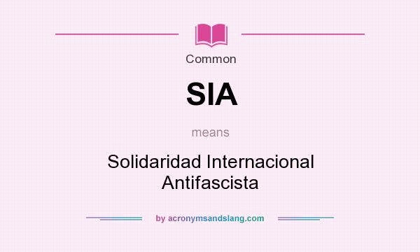 What does SIA mean? It stands for Solidaridad Internacional Antifascista