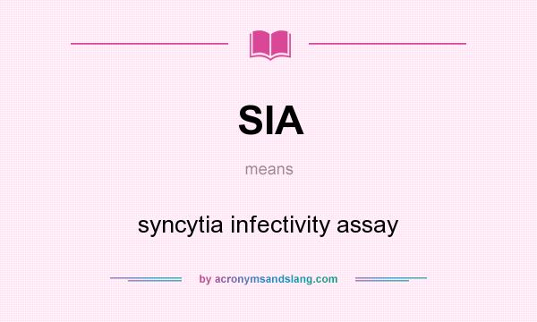 What does SIA mean? It stands for syncytia infectivity assay