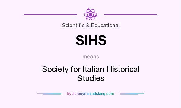 What does SIHS mean? It stands for Society for Italian Historical Studies