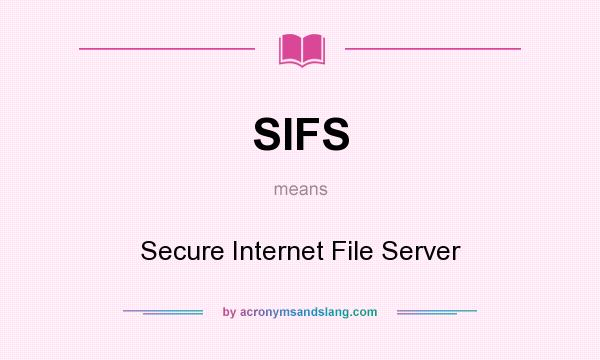 What does SIFS mean? It stands for Secure Internet File Server