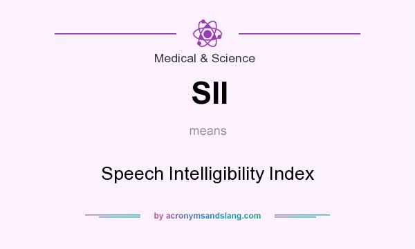 What does SII mean? It stands for Speech Intelligibility Index