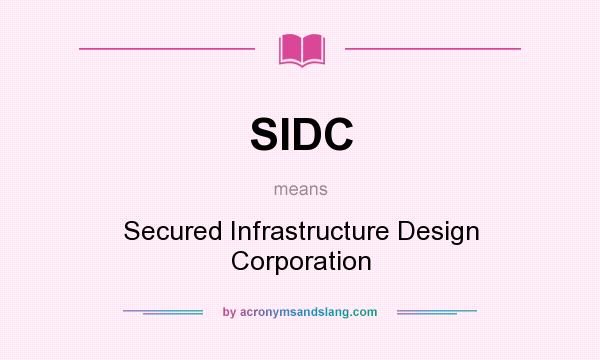 What does SIDC mean? It stands for Secured Infrastructure Design Corporation