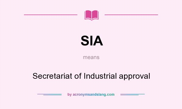 What does SIA mean? It stands for Secretariat of Industrial approval