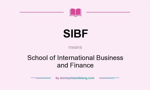 What does SIBF mean? It stands for School of International Business and Finance