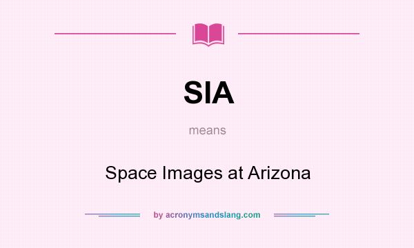 What does SIA mean? It stands for Space Images at Arizona
